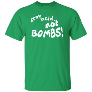 Drop Acid Not Bombs V4 Shirt