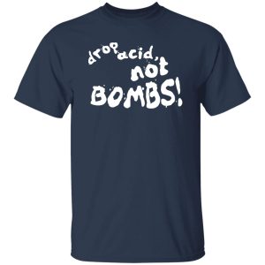 Drop Acid Not Bombs V4 Shirt