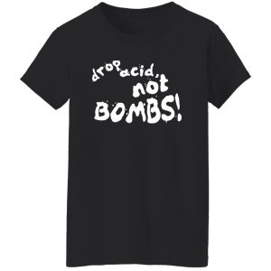 Drop Acid Not Bombs V4 Shirt