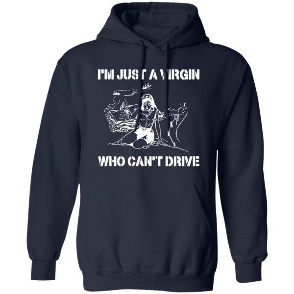 I’m Just A Virgin Who Can’t Drive Shirt