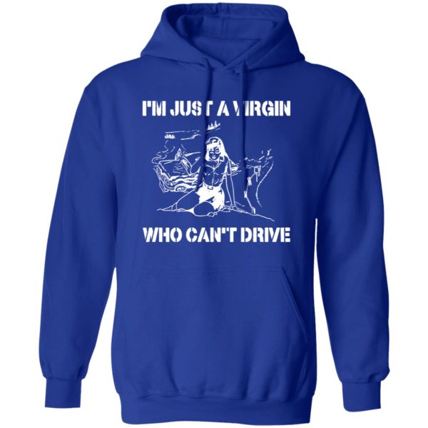 I’m Just A Virgin Who Can’t Drive Shirt