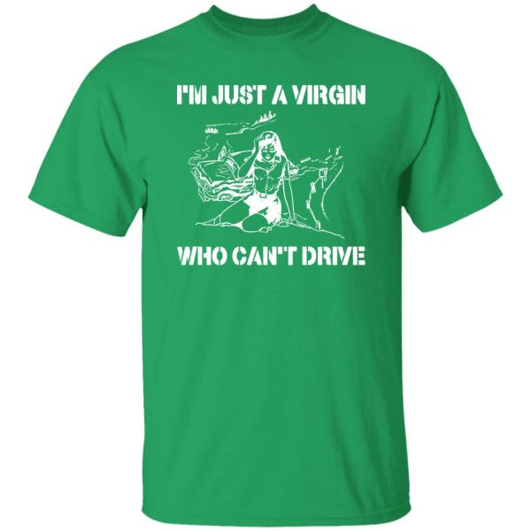 I’m Just A Virgin Who Can’t Drive Shirt