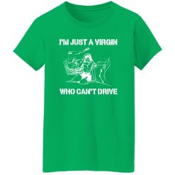 I’m Just A Virgin Who Can’t Drive Shirt