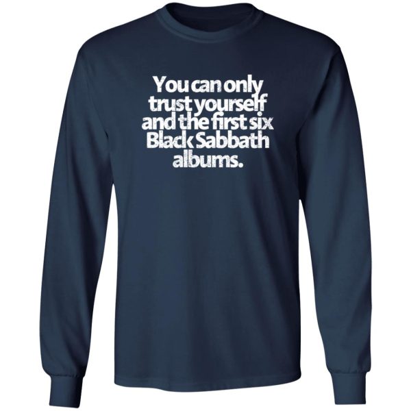 You Can Only Trust Yourself And The First Six Black Sabbath Albums Shirt