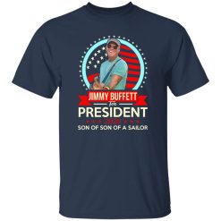 Jimmy Buffett For President 2020 Son Of Son Of A Sailor Shirt