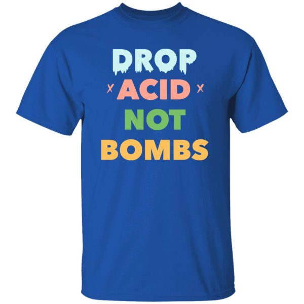 Drop Acid Not Bombs V2 Shirt