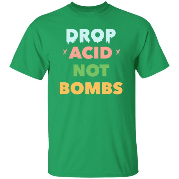 Drop Acid Not Bombs V2 Shirt