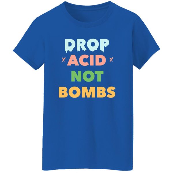 Drop Acid Not Bombs V2 Shirt