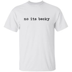 No Its Becky Shirt