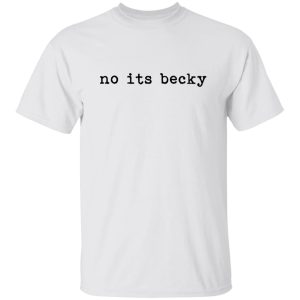 No Its Becky Shirt