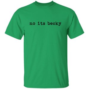 No Its Becky Shirt