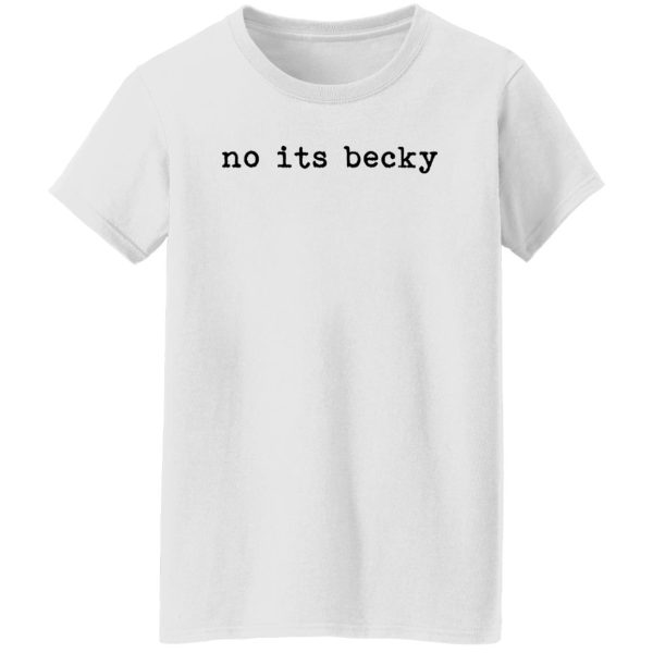 No Its Becky Shirt