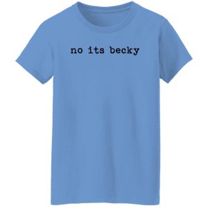 No Its Becky Shirt