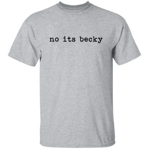 No Its Becky Shirt