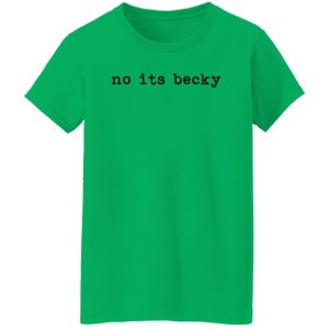 No Its Becky Shirt