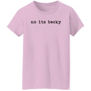 No Its Becky Shirt