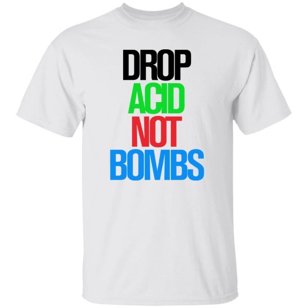 Drop Acid Not Bombs V5 Shirt