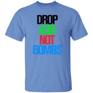 Drop Acid Not Bombs V5 Shirt