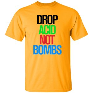 Drop Acid Not Bombs V5 Shirt