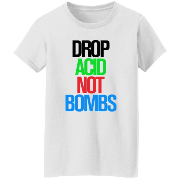 Drop Acid Not Bombs V5 Shirt