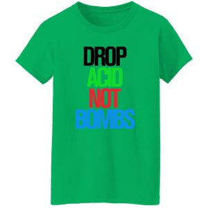 Drop Acid Not Bombs V5 Shirt