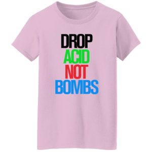 Drop Acid Not Bombs V5 Shirt