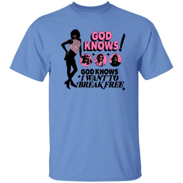 God Knows I Want To Break Free Shirt