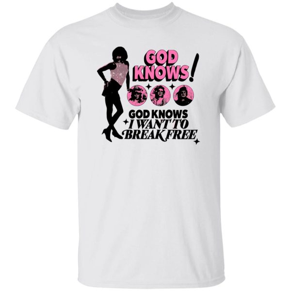 God Knows I Want To Break Free Shirt