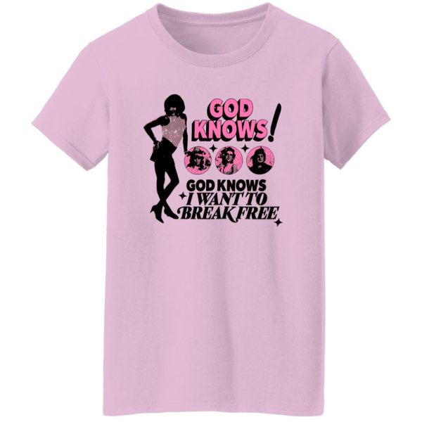 God Knows I Want To Break Free Shirt