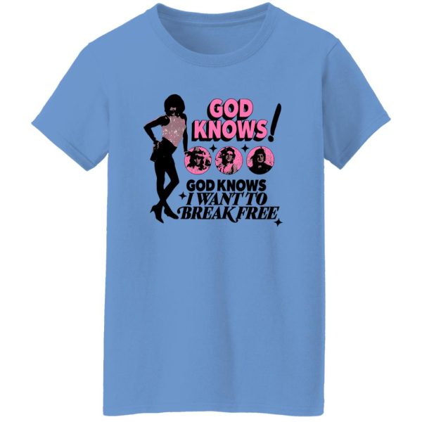 God Knows I Want To Break Free Shirt