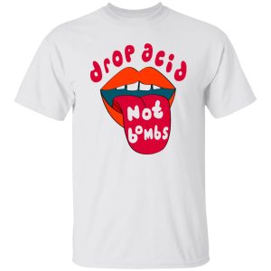 Drop Acid Not Bombs V3 Shirt