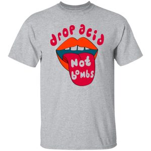 Drop Acid Not Bombs V3 Shirt