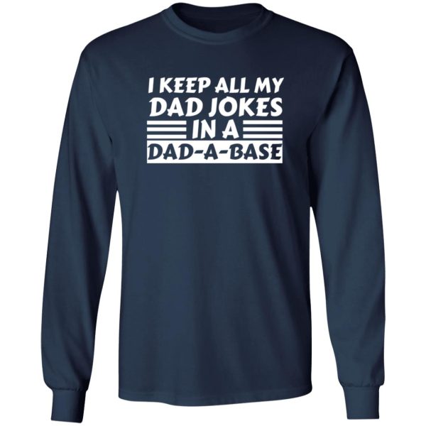 Happy Father’s Day I keep all my Dad jokes in a Dad-a-base Shirt