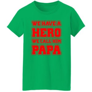 Father’s Day we have a hero we call him papa Shirt