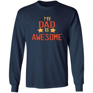 Happy Father’s Day my Dad is awesome Shirt