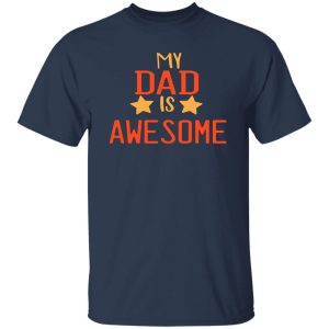 Happy Father’s Day my Dad is awesome Shirt