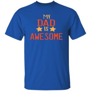 Happy Father’s Day my Dad is awesome Shirt