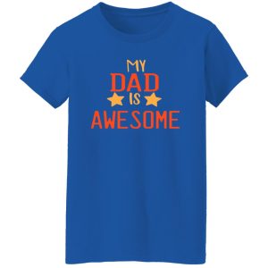 Happy Father’s Day my Dad is awesome Shirt