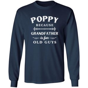 Poppy Grandfather is For Old Guys Father's Day Shirt