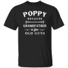 Poppy Grandfather is For Old Guys Father's Day Shirt