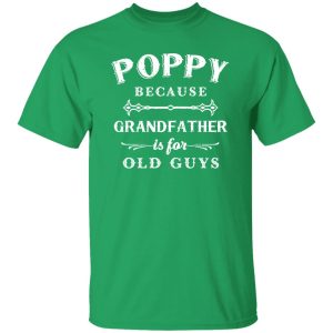 Poppy Grandfather is For Old Guys Father's Day Shirt