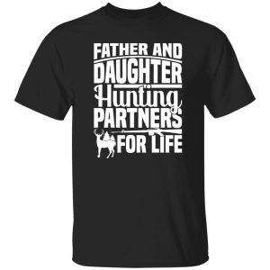 Father and daughter hunting partners for life Shirt