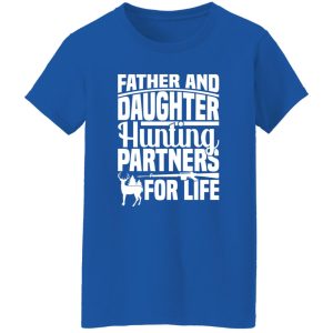 Father and daughter hunting partners for life Shirt