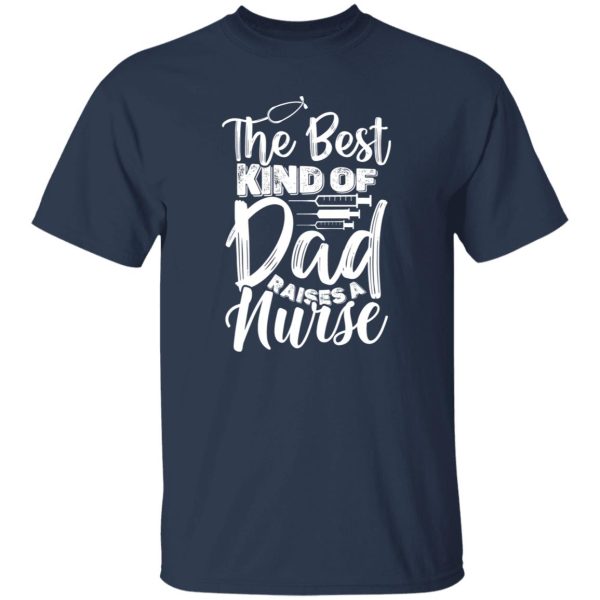 The best kind of dad raises a nurse Shirt