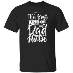 The best kind of dad raises a nurse Shirt