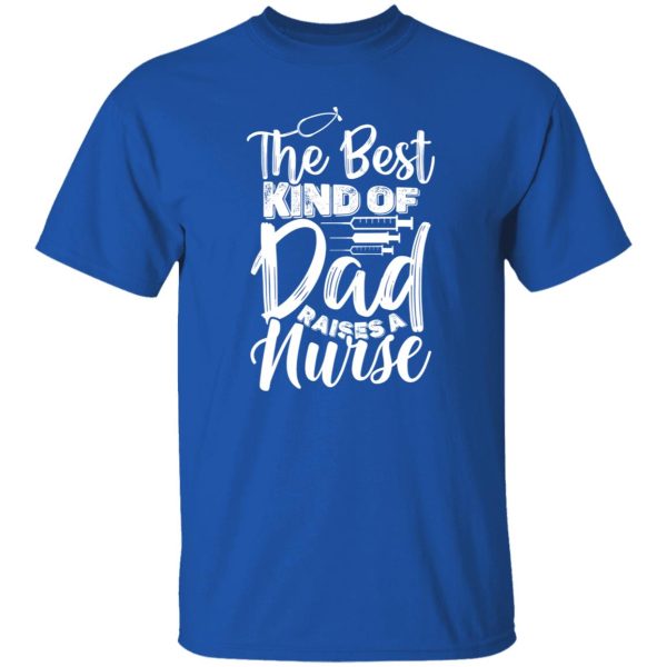 The best kind of dad raises a nurse Shirt