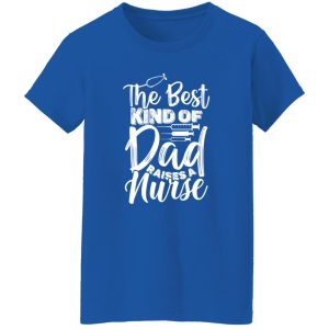 The best kind of dad raises a nurse Shirt