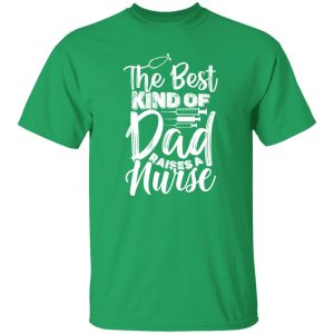 The best kind of dad raises a nurse Shirt