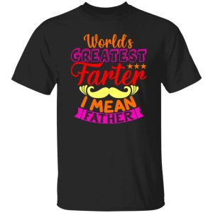 Worlds greatest farter i mean father Shirt