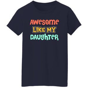 Awesome like my daughter Shirt